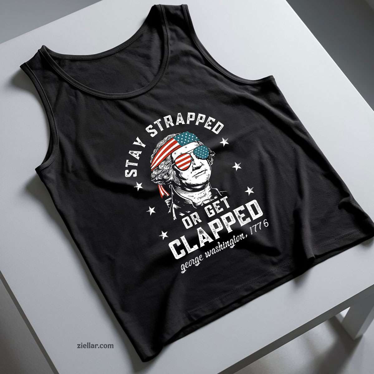Stay strapped or get clapped, George Washington,4th of July Tank Top Shirt Tee for Men Women Unisex