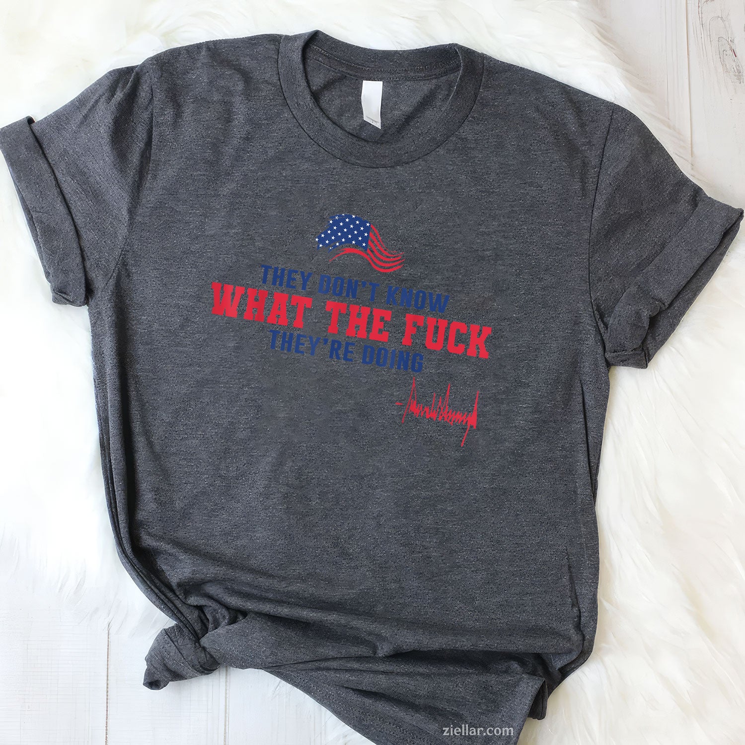 They Don't Know What The Fuck They're Doing USA Flag Tee and T-Shirt, Funny Graphic Meme T-Shirt Gift for Men and Women Adults