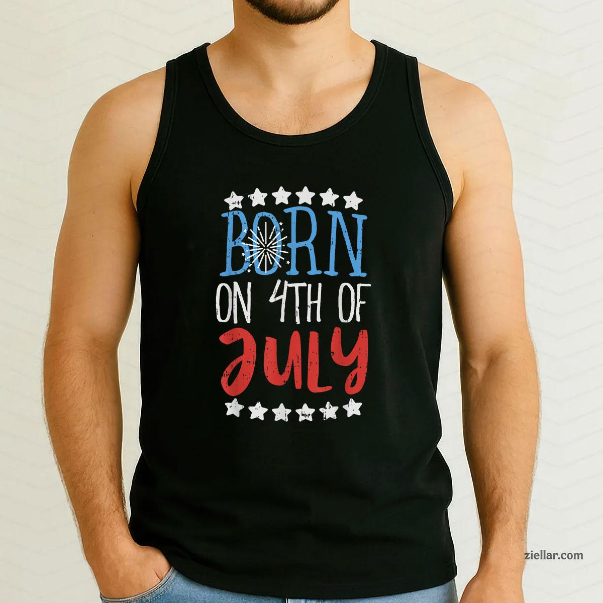 Born On 4th Of July Independence Day Birthday Gift American Tank Top Shirt