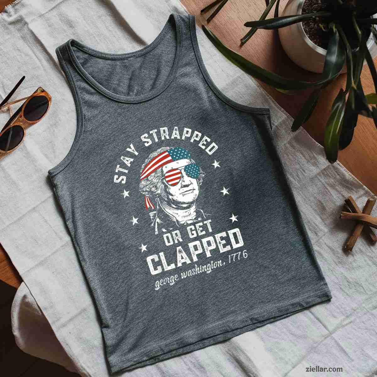 Stay strapped or get clapped, George Washington,4th of July Tank Top Shirt Tee for Men Women Unisex