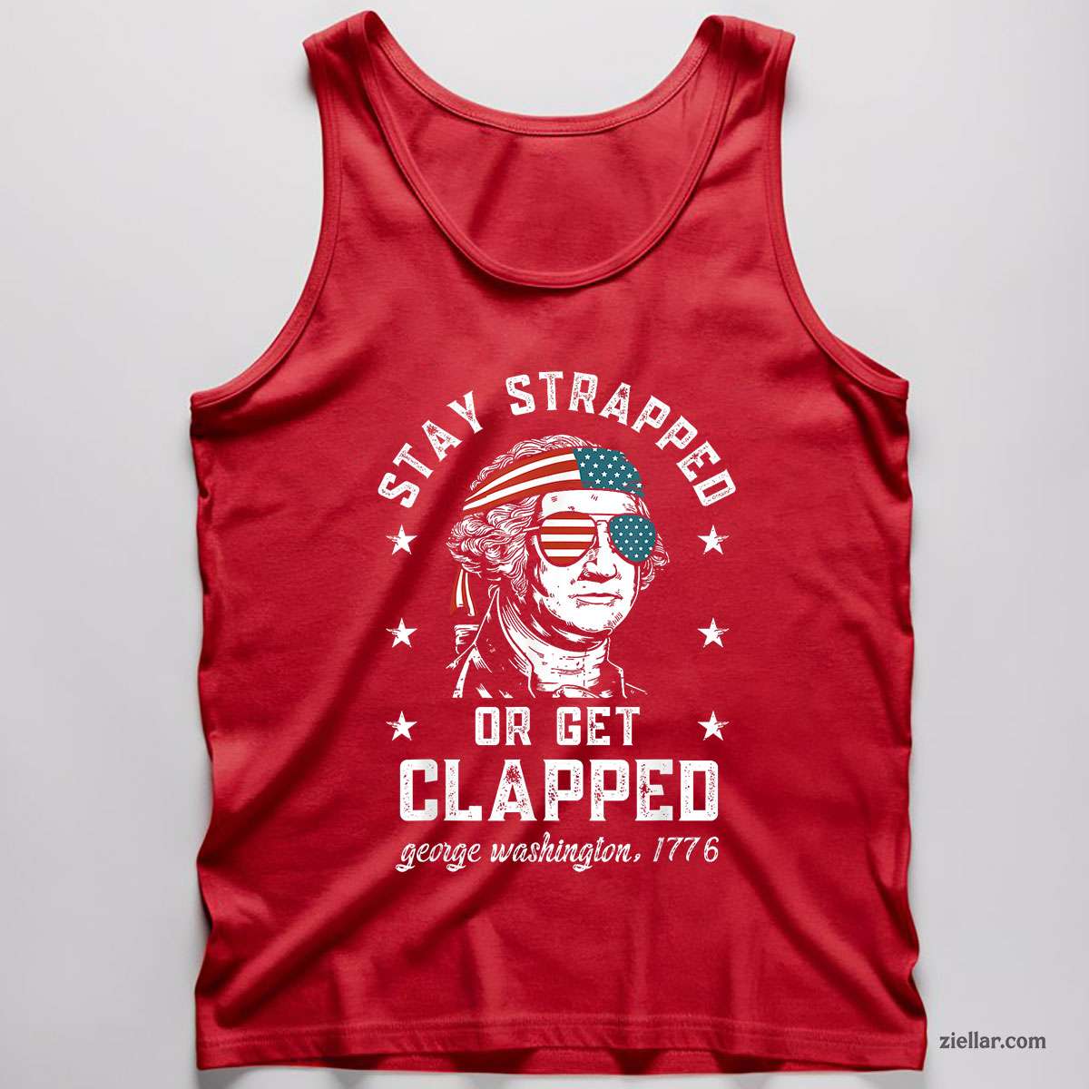Stay strapped or get clapped, George Washington,4th of July Tank Top Shirt Tee for Men Women Unisex