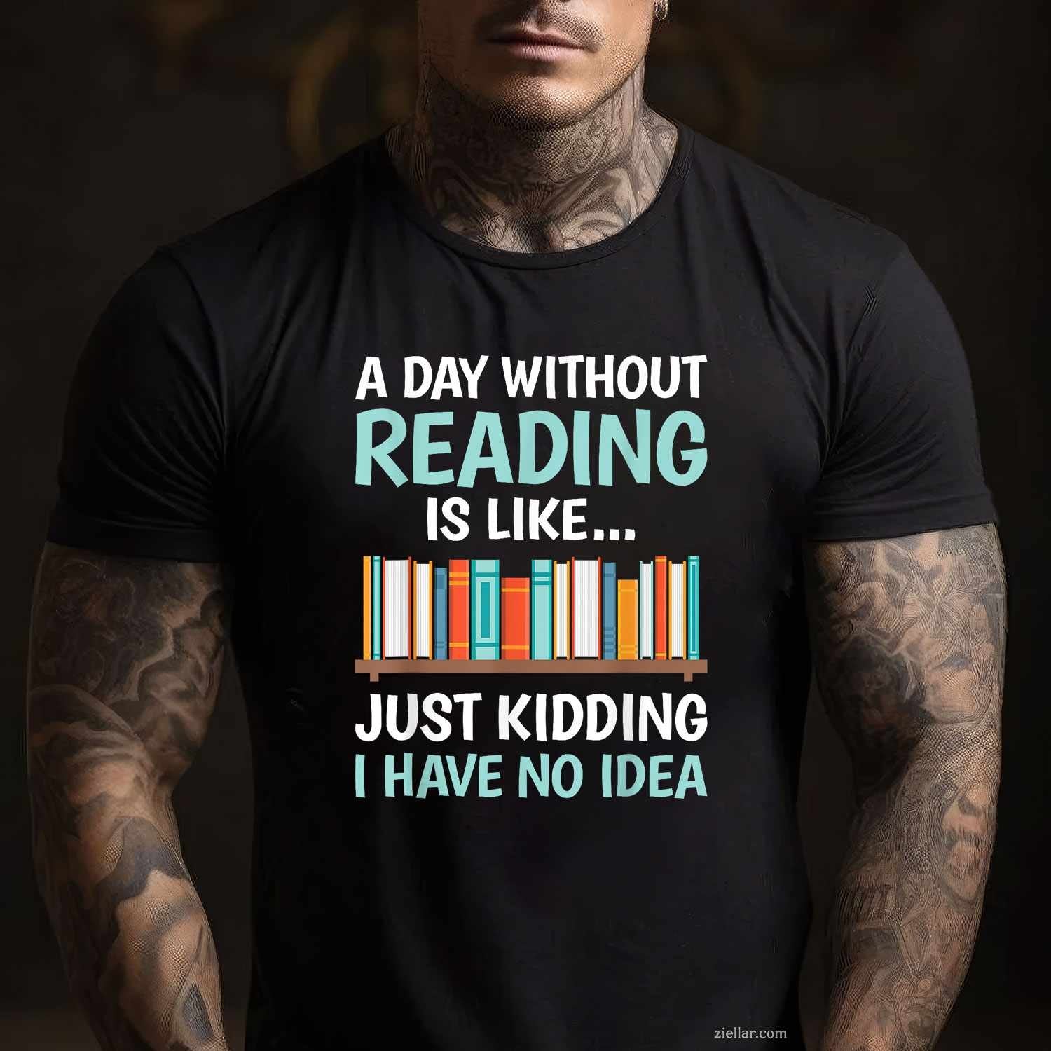 A Day Without Reading Is Like Funny Book Lover Bookworm T-Shirt