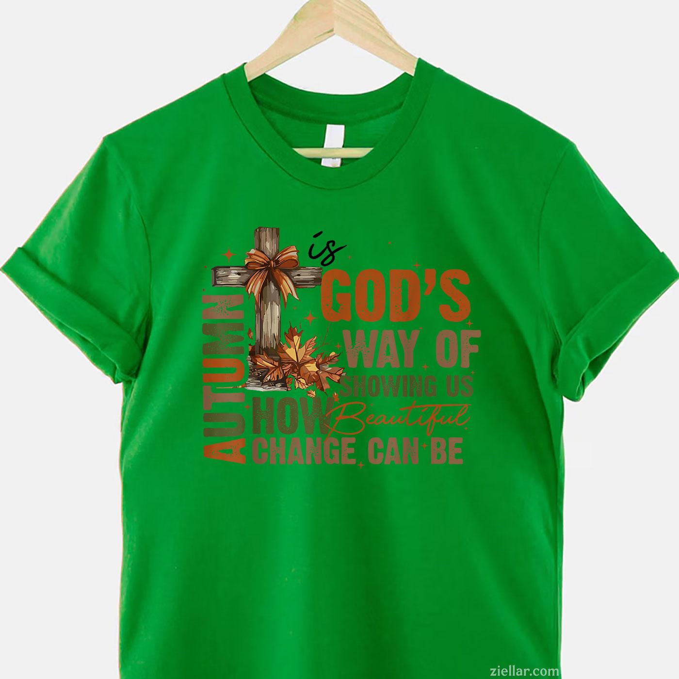 Autumn Is God's Way Of Showing US Beautiful Fall Christian T-Shirt and Tee for Adults Men Women Unisex