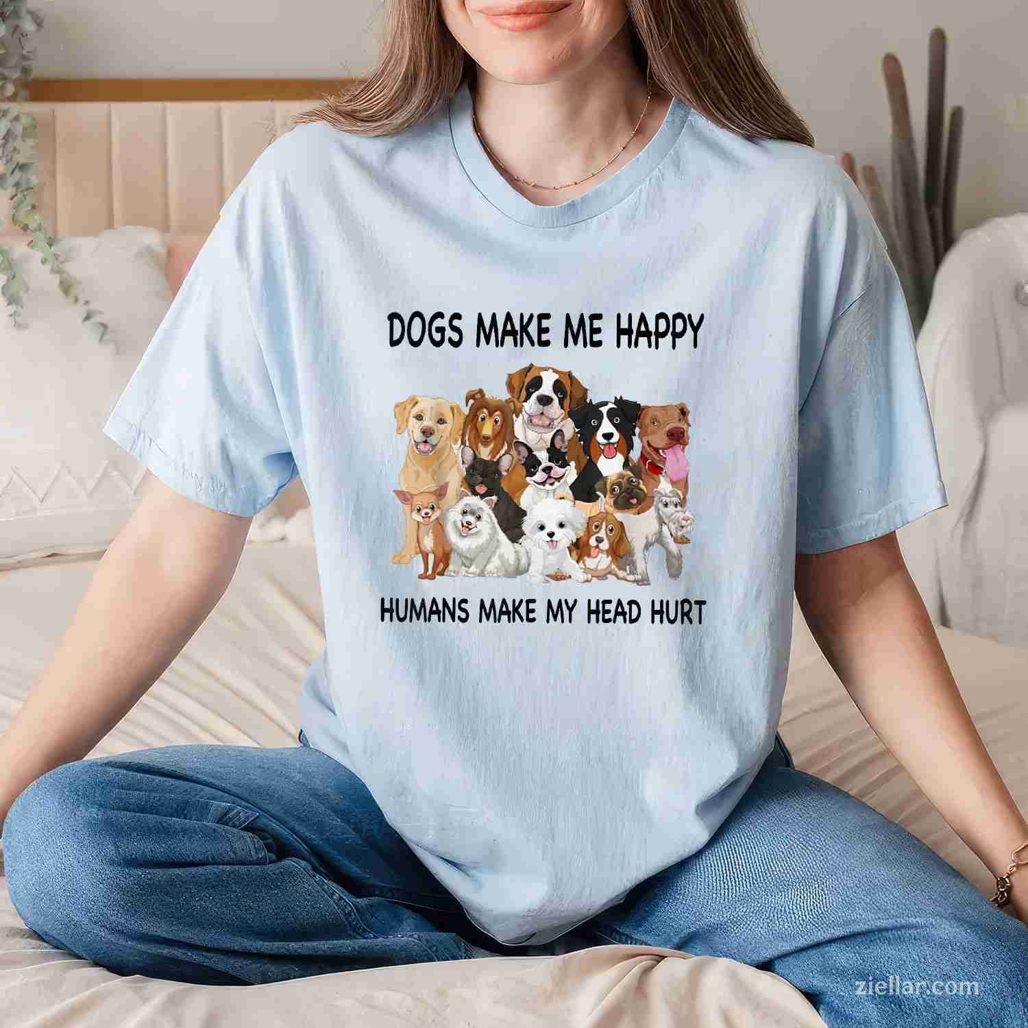 Dogs Make Me Happy Humans Make My Head Hurt T-Shirt, Dog Lover Funny Graphic Tee For Adults