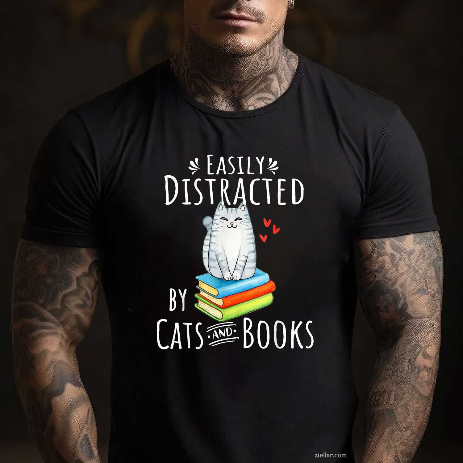 Easily Distracted by Cats and Books - Funny Cat & Book Lover T-Shirt