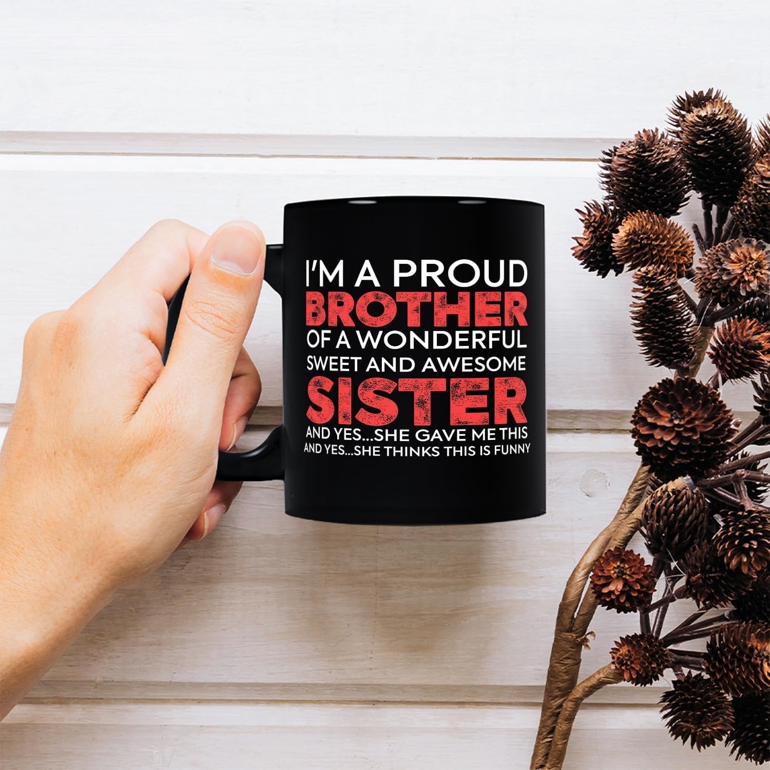Funny Brother Mug from Sister, Christmas, Birthday, Father's Day Coffee Gift for Men 11 Oz