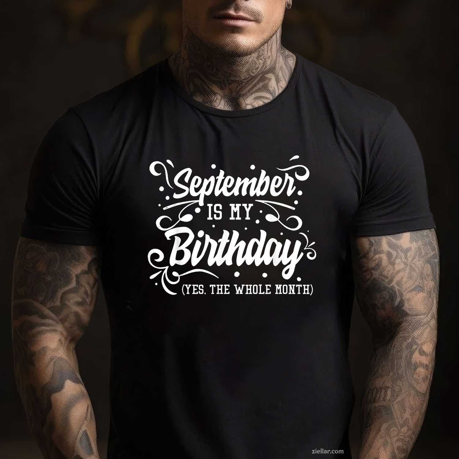 Funny September Is My Birthday Yes The Whole Month Birthday T-Shirt Tee for Men Women Adults Unisex