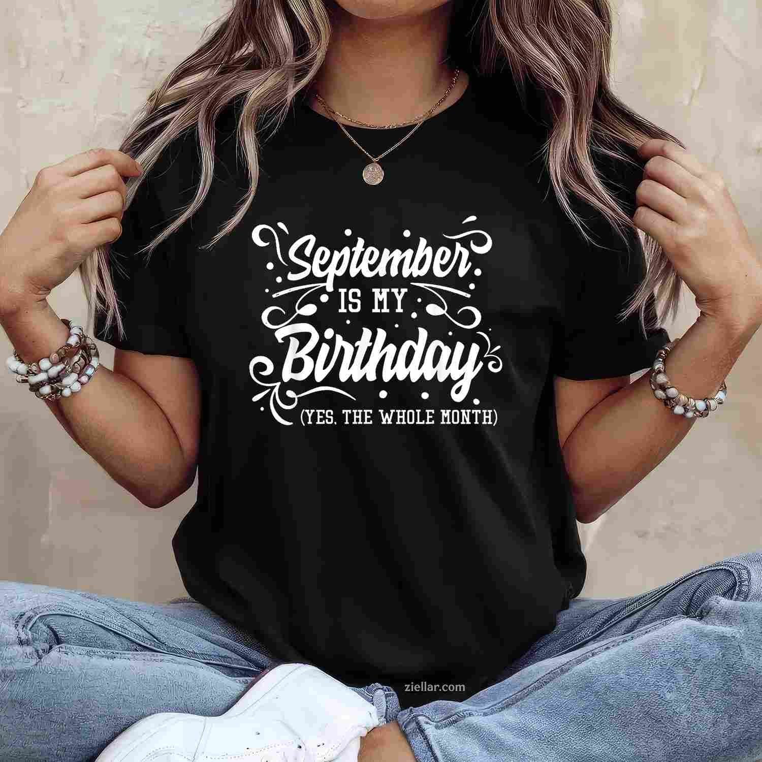 Funny September Is My Birthday Yes The Whole Month Birthday T-Shirt Tee for Men Women Adults Unisex