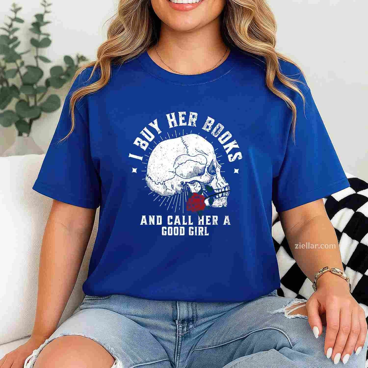 I Buy Her Books And Call Her A Good Girl Book Lover T-Shirt
