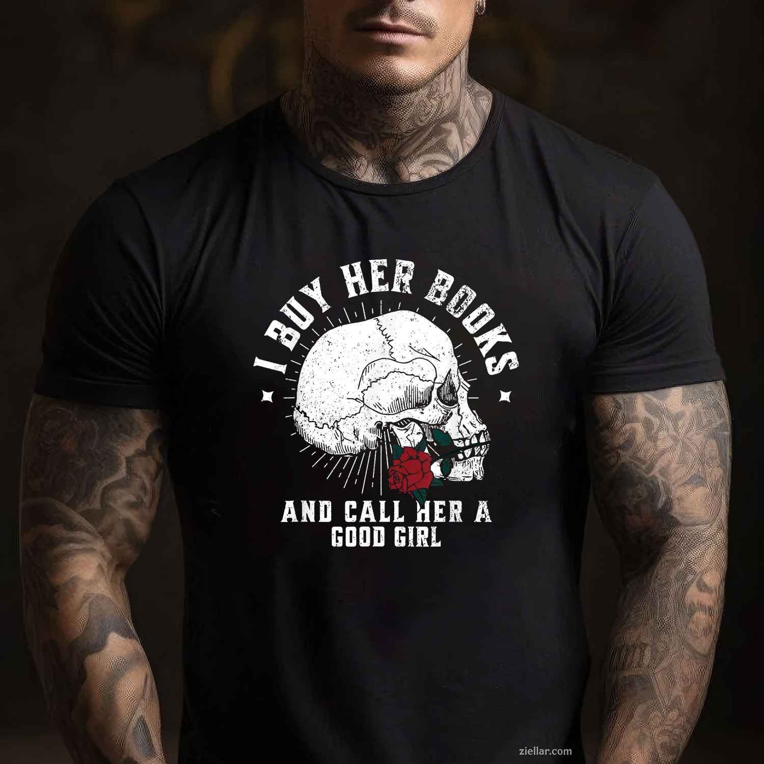I Buy Her Books And Call Her A Good Girl Book Lover T-Shirt