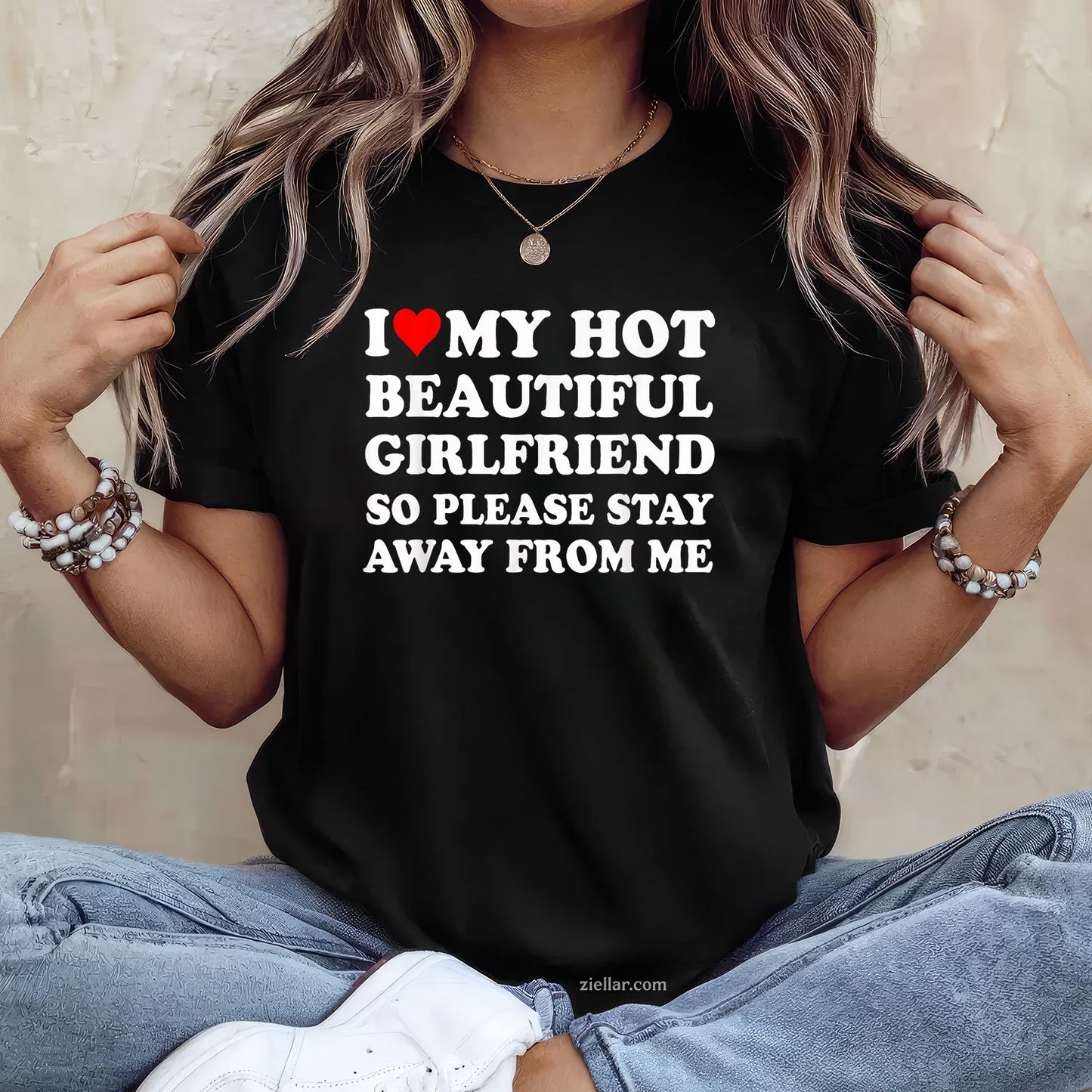 I Love My Hot Beautiful Girlfriend So Please Stay Away From Tee and T-Shirt, Funny Relationship Gift T-Shirt for Couples and Adults