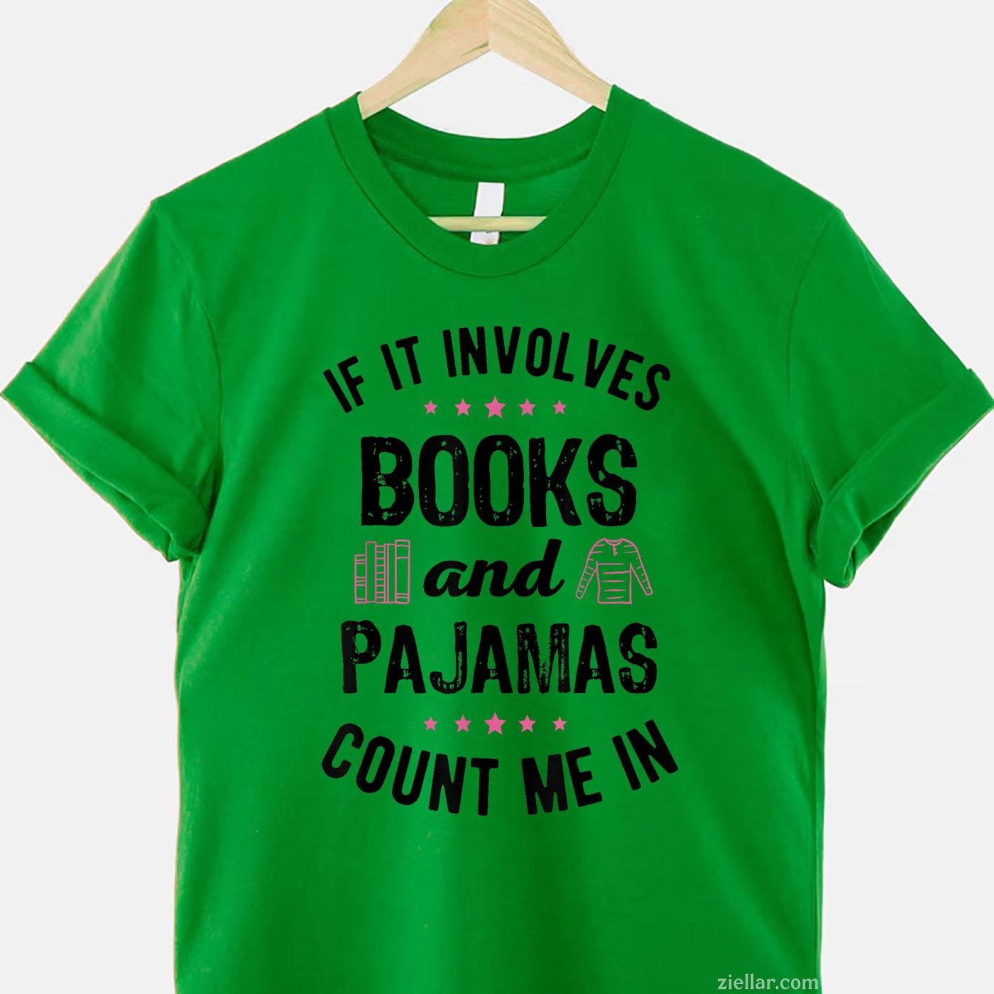 If It Involves Books and Pajamas Book Lover Bookworm Gift T-Shirt