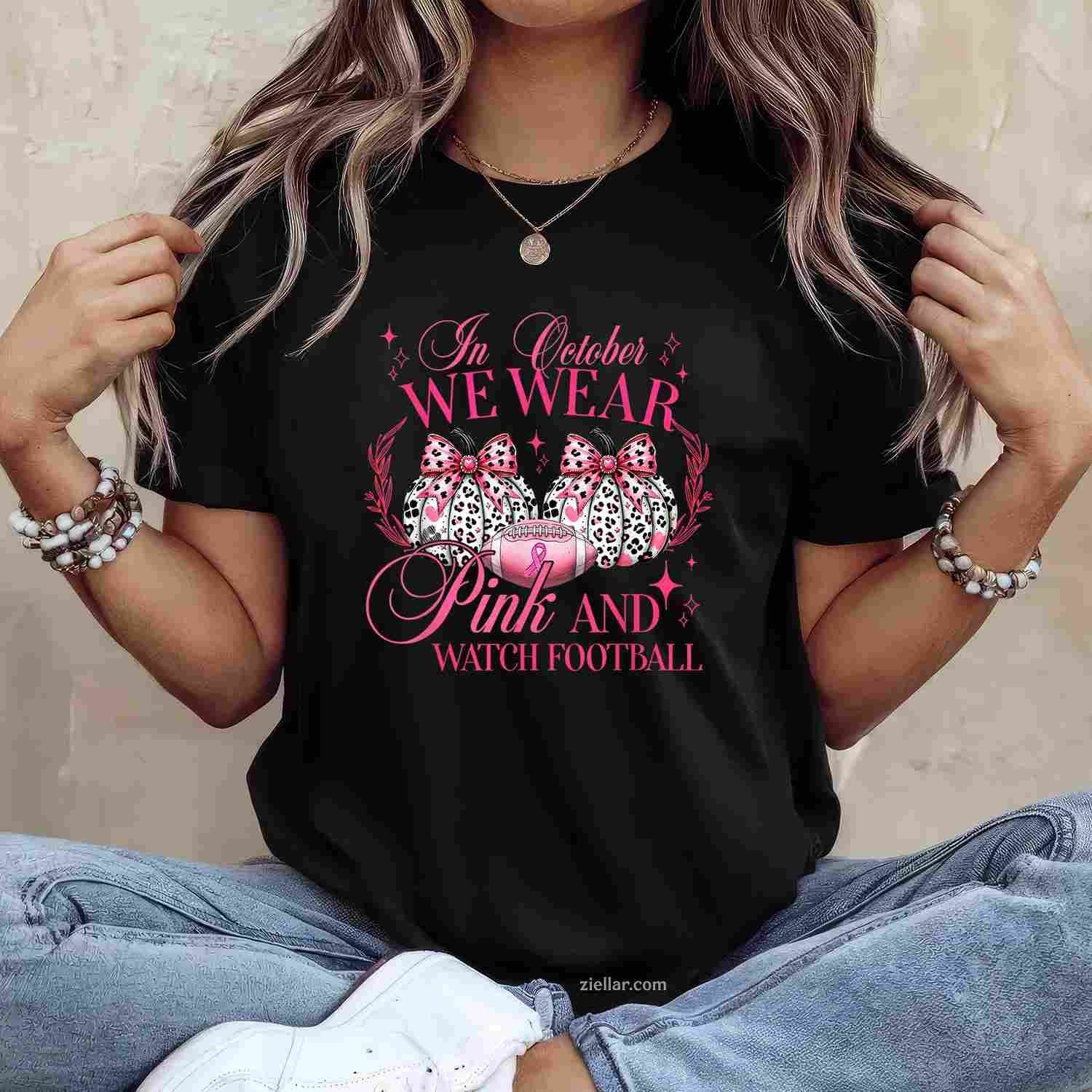 In October We Wear Pink And Watch Football Funny Graphic Tee and T-Shirt Gift for Adults Men Women Unisex