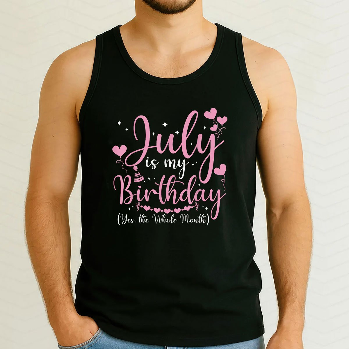 July Is My Birthday Yes The Whole Month Funny Tank Top Shirt