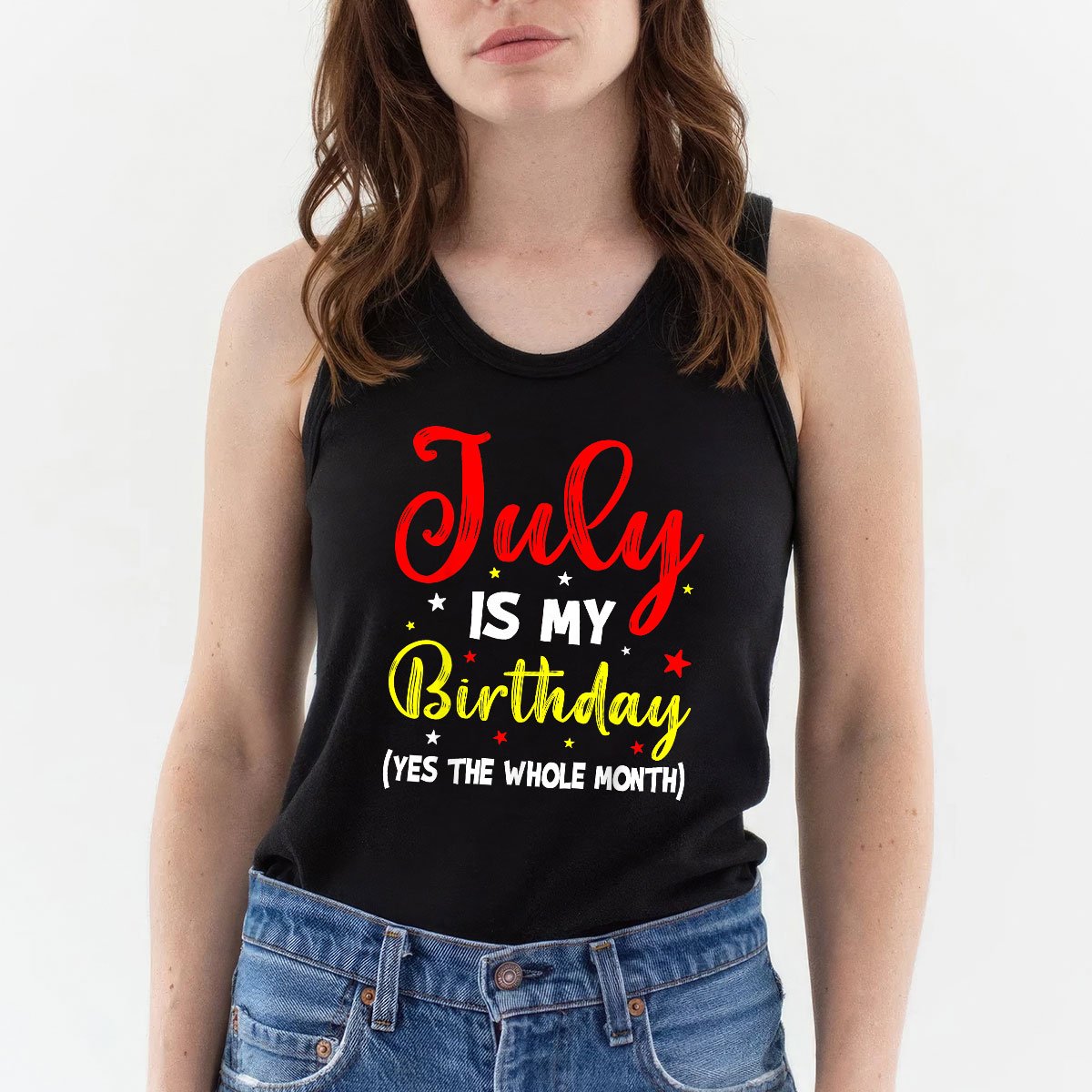 July Is My Birthday The Whole Month Tank Top Shirt