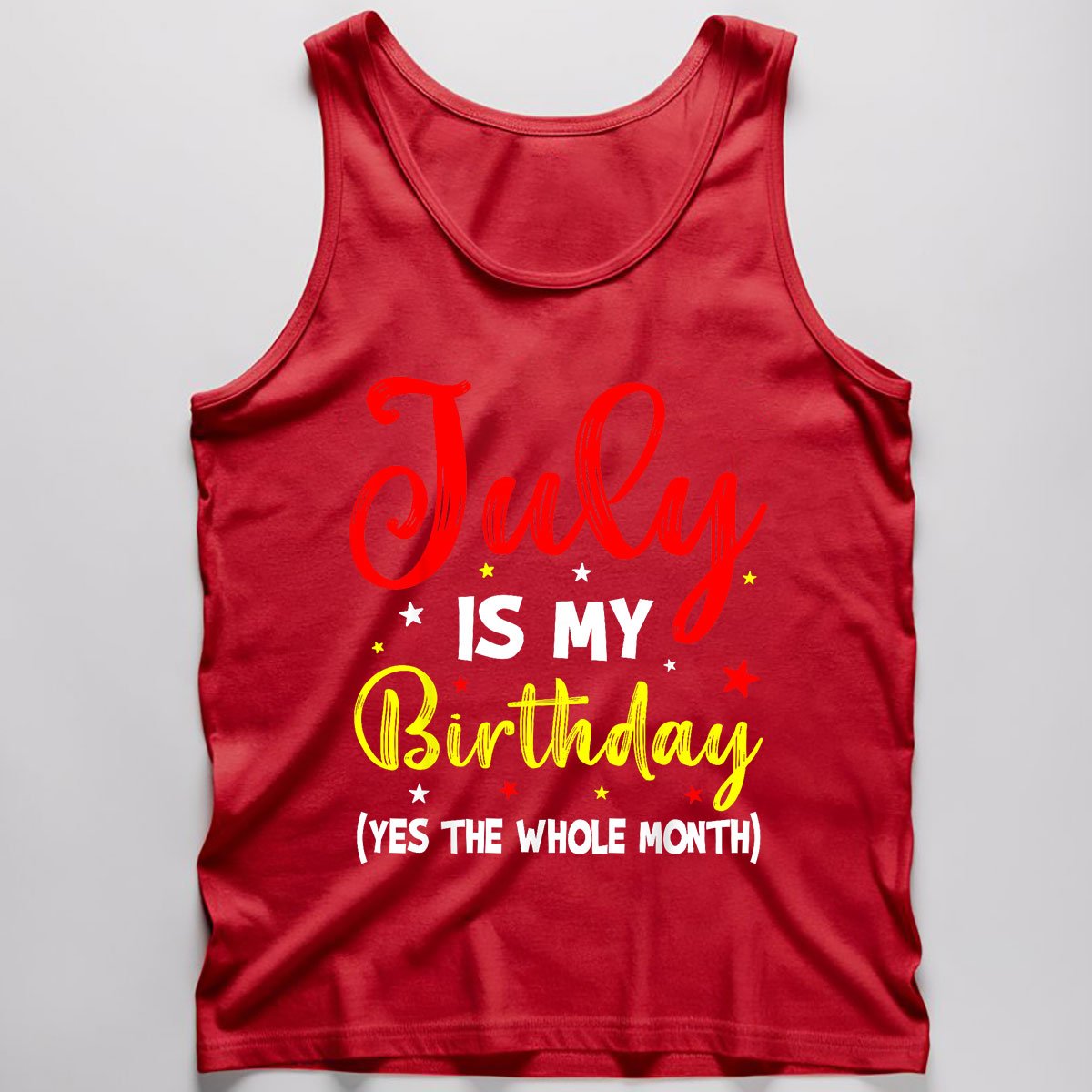 July Is My Birthday The Whole Month Tank Top Shirt