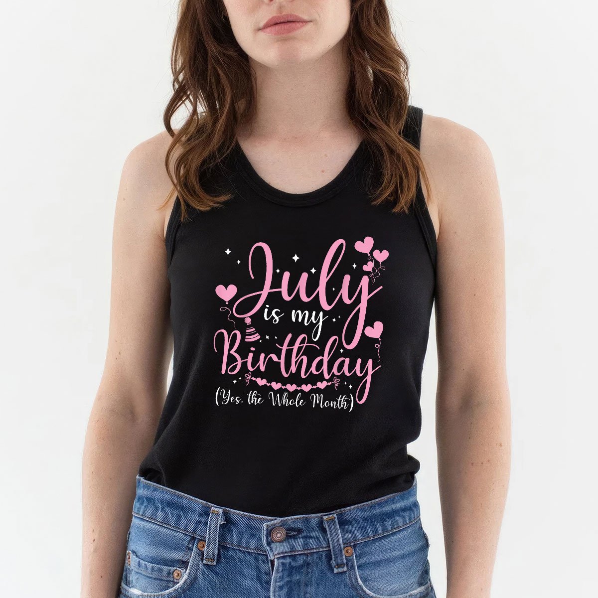 July Is My Birthday Yes The Whole Month Funny Tank Top Shirt