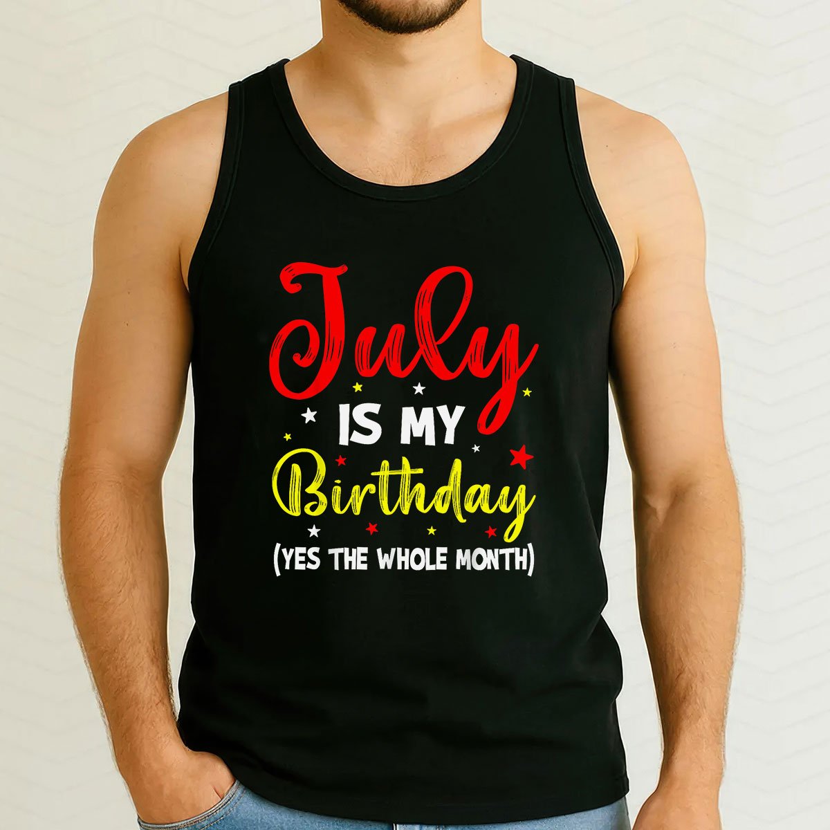 July Is My Birthday The Whole Month Tank Top Shirt