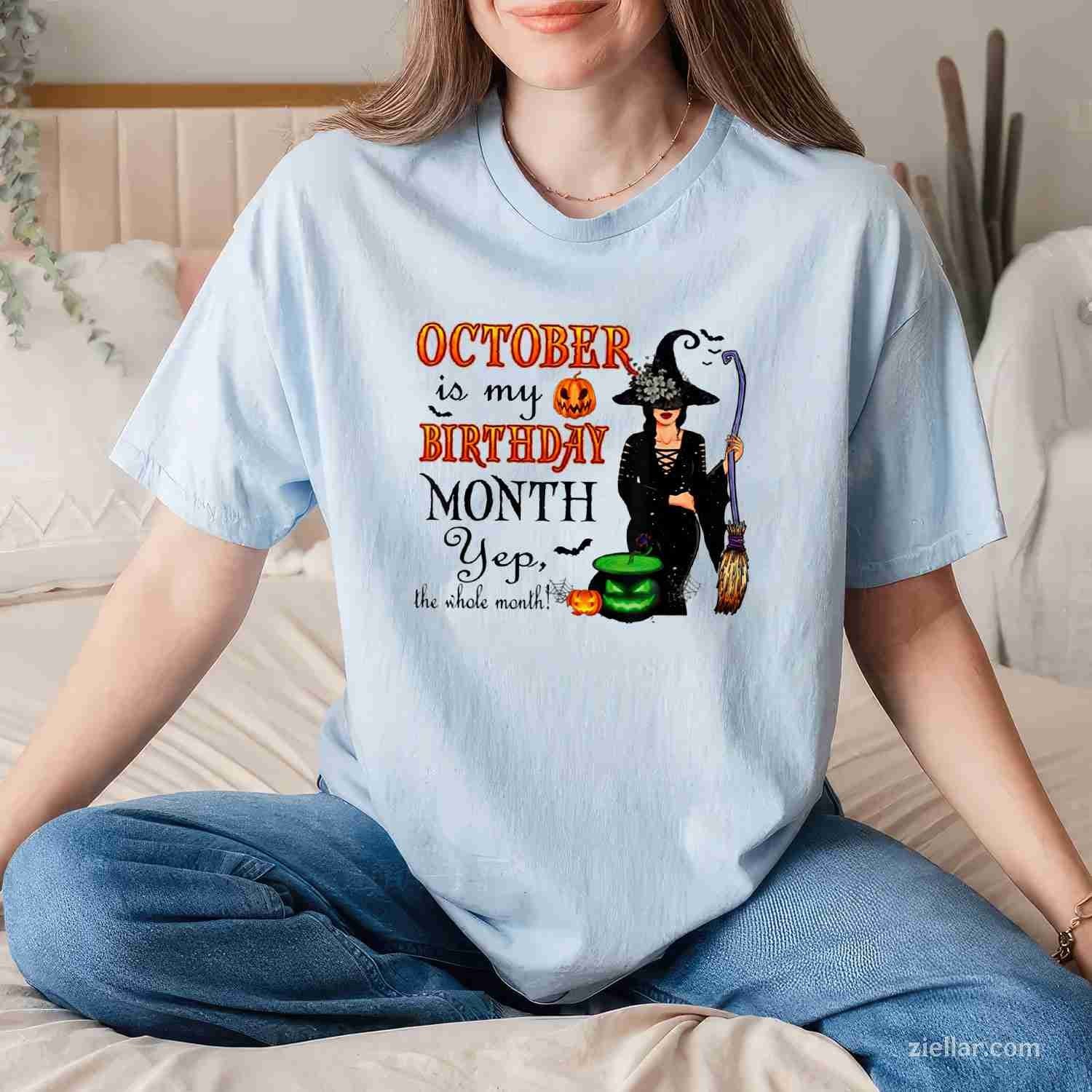 October Is My Birthday Month Yep The Whole Month Witch T-Shirt and Tee for Adults Men Women Unisex