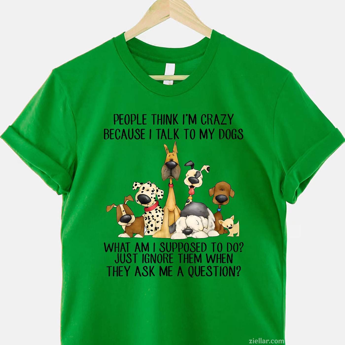 People Think I'M Crazy Because I Talk To My Dogs T-Shirt, Funny Graphic Tee For Pet Owner