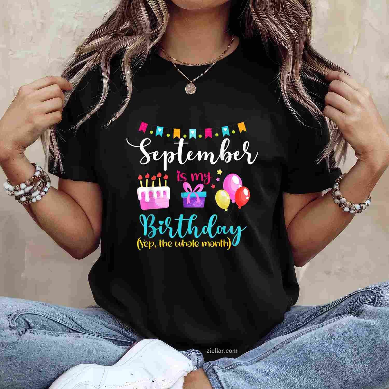 September is My Birthday The Whole Month September Bday Girl T-Shirt Tee for Men Women Adults Unisex