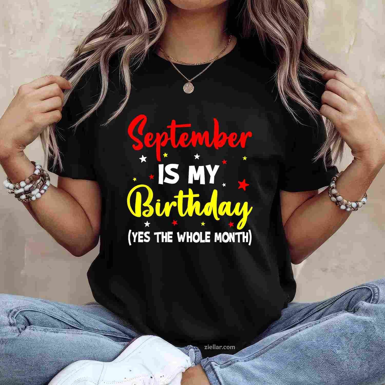 September Is My Birthday The Whole Month September Birthday T-Shirt Tee for Men Women Adults Unisex