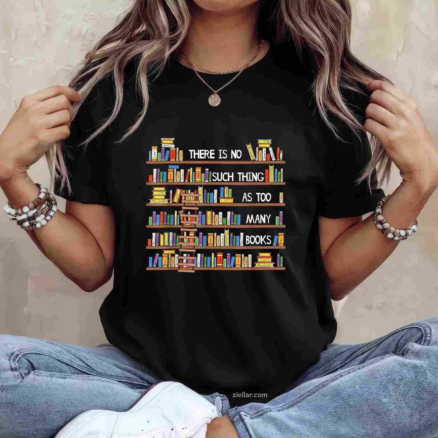 There Is No Such Thing As Too Many Books Lover T-Shirt