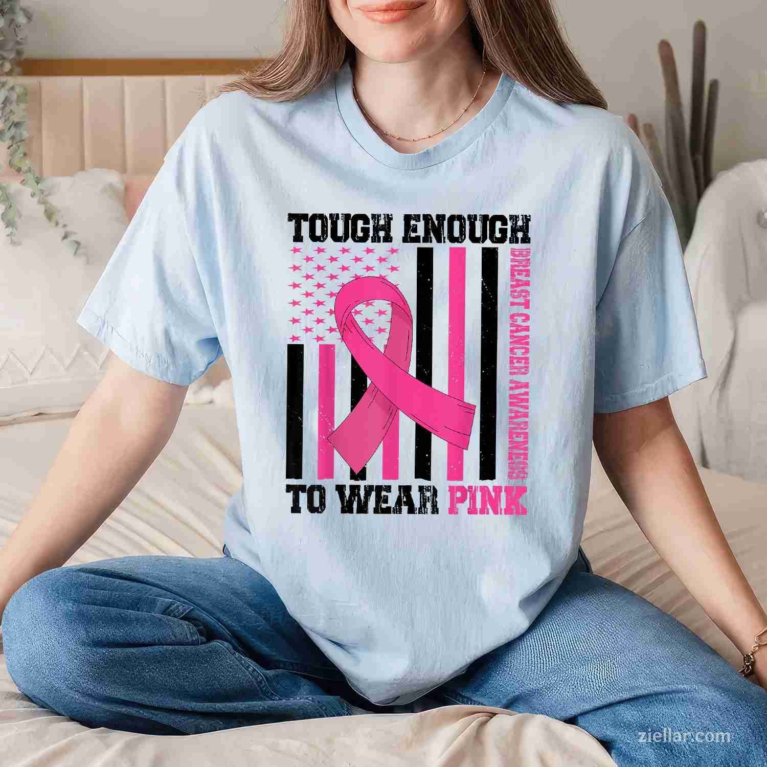 Tough Enough To Wear Pink Breast Cancer Awareness in October Funny Graphic Tee and T-Shirt Gift for Adults Men Women Unisex